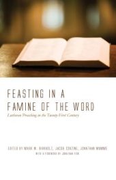 book Feasting in a Famine of the Word : Lutheran Preaching in the Twenty-First Century