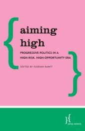 book Aiming High : Progressive Politics in a High-Risk, High-Opportunity Era