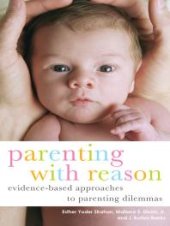 book Parenting with Reason : Evidence-Based Approaches to Parenting Dilemmas