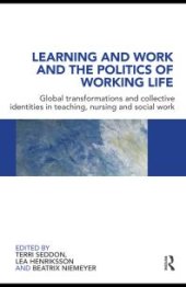 book Learning and Work and the Politics of Working Life : Global Transformations and Collective Identities in Teaching, Nursing and Social Work