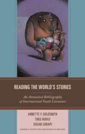 book Reading the World's Stories : An Annotated Bibliography of International Youth Literature