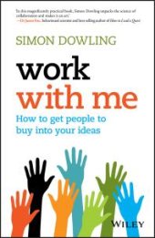 book Work with Me : How to Get People to Buy into Your Ideas