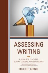 book Assessing Writing : A Guide for Teachers, School Leaders, and Evaluators