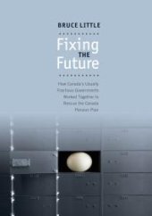 book Fixing the Future : How Canada's Usually Fractious Governments Worked Together to Rescue the Canada Pension Plan