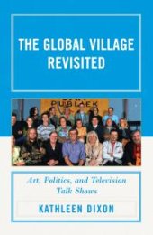 book The Global Village Revisited : Art, Politics, and Television Talk Shows