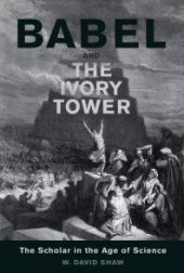 book Babel and the Ivory Tower : The Scholar in the Age of Science