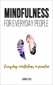 book Mindfulness for Everyday People: EVERYDAY MINDFULNESS IN PRACTICE: Simple and Practical Ways for Everyday Mindfulness