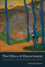 book The Ethics of Discernment : Lonergan's Foundations for Ethics