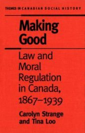 book Making Good : Law and Moral Regulation in Canada, 1867-1939