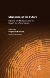 book Memories of the Future : National Identity Issues and the Search for a New Taiwan