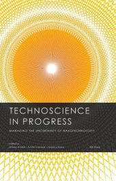 book Technoscience in Progress. Managing the Uncertainty of Nanotechnology