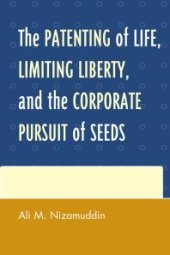 book The Patenting of Life, Limiting Liberty, and the Corporate Pursuit of Seeds