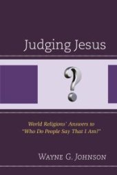 book Judging Jesus : World Religions' Answers to Who Do People Say That I Am?