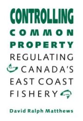 book Controlling Common Property : Regulating Canada's East Coast Fishery