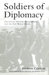 book Soldiers of Diplomacy : The United Nations, Peacekeeping, and the New World Order