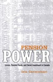 book Pension Power : Unions, Pension Funds, and Social Investment in Canada