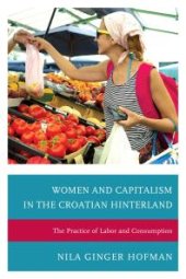 book Women and Capitalism in the Croatian Hinterland : The Practice of Labor and Consumption