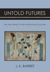 book Untold Futures : Time and Literary Culture in Renaissance England