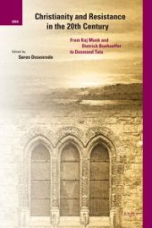 book Christianity and Resistance in the 20th Century : From Kaj Munk and Dietrich Bonhoeffer to Desmond Tutu