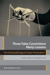 book Three False Convictions, Many Lessons : The Psychopathology of Unjust Prosecutions