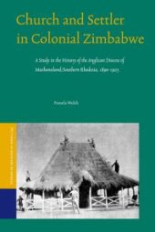 book Church and Settler in Colonial Zimbabwe : A Study in the History of the Anglican Diocese of Mashonaland/Southern Rhodesia, 1890-1925