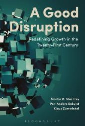 book A Good Disruption : Redefining Growth in the Twenty-First Century