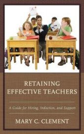 book Retaining Effective Teachers : A Guide for Hiring, Induction, and Support