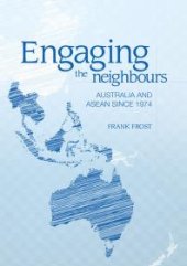 book Engaging the Neighbours : Australia and ASEAN Since 1974