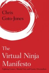 book The Virtual Ninja Manifesto : Fighting Games, Martial Arts and Gamic Orientalism