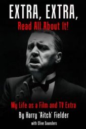 book Extra, Extra, Read All About It! : My Life as a Film and TV Extra