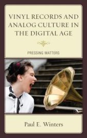 book Vinyl Records and Analog Culture in the Digital Age : Pressing Matters