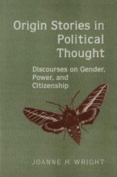 book Origin Stories in Political Thought : Discourses on Gender, Power, and Citizenship