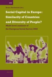 book Social Capital in Europe: Similarity of Countries and Diversity of People? : Multi-Level Analyses of the European Social Survey 2002