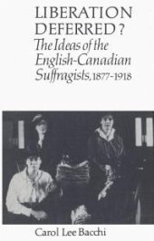 book Liberation Deferred? : The Ideas of the English-Canadian Suffragists