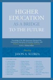 book Higher Education As a Bridge to the Future: Proceedings of the 50th Anniversary Meeting of the International Association of University Presidents, with Reflections on the Future of Higher Education by Dr. J. Michael Adams