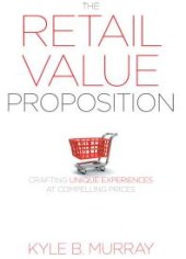 book The Retail Value Proposition : Crafting Unique Experiences at Compelling Prices