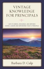 book Vintage Knowledge for Principals : Keys to Enrich, Encourage, and Empower School Leaders and Empowering Today's Principals