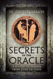 book Secrets of the Oracle : A History of Wisdom from Zeno to Yeats