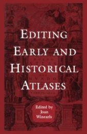 book Editing Early and Historical Atlases : Papers Given at the Twenty-Ninth Annual Conference on Editorial Problems, University of Toronto, 5-6 November 1993