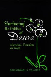 book Surfacing the Politics of Desire : Literature, Feminism and Myth