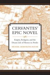 book Cervantes' Epic Novel : Empire, Religion, and the Dream Life of Heroes in Persiles