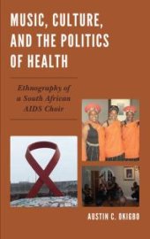 book Music, Culture, and the Politics of Health : Ethnography of a South African AIDS Choir