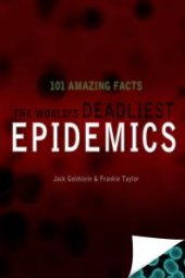 book The World's Deadliest Epidemics : 101 Amazing Facts