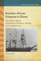 book Brazilian-African Diaspora in Ghana : The Tabom, Slavery, Dissonance of Memory, Identity, and Locating Home