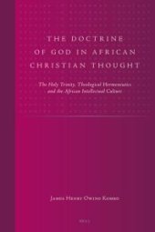 book The Doctrine of God in African Christian Thought : The Holy Trinity, Theological Hermeneutics and the African Intellectual Culture