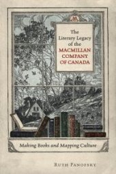 book The Literary Legacy of the Macmillan Company of Canada : Making Books and Mapping Culture