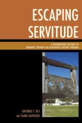 book Escaping Servitude : A Documentary History of Runaway Servants in Eighteenth-Century Virginia