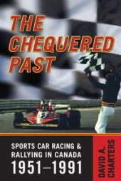 book Chequered Pasts : Sports Car Racing and Rallying in Canada, 1951-1991