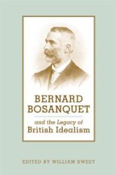 book Bernard Bosanquet and the Legacy of British Idealism