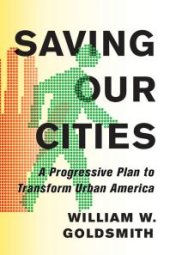 book Saving Our Cities : A Progressive Plan to Transform Urban America